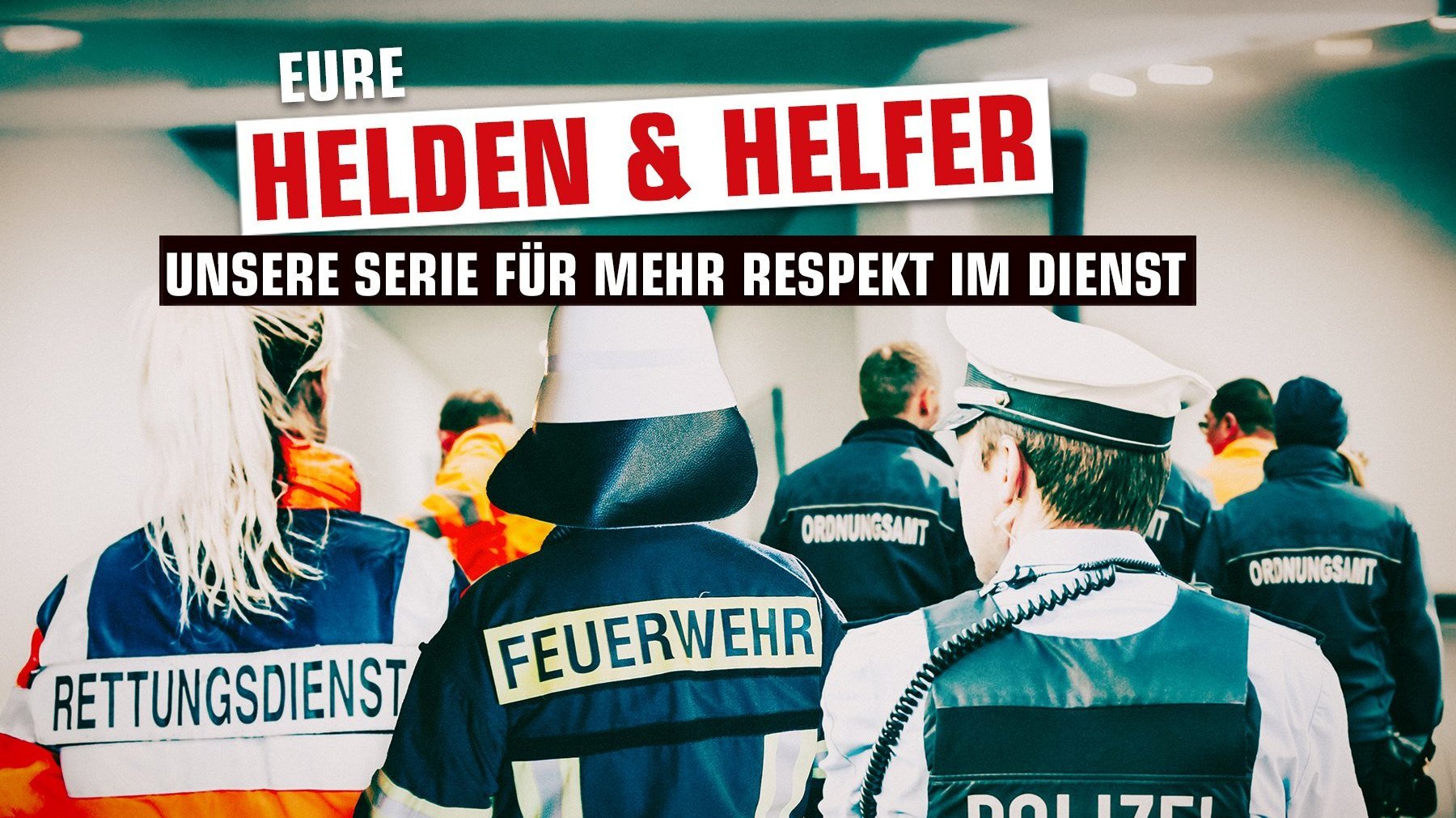 Eure Helden & Helfer: Für mehr Respekt im Dienst